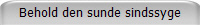 Behold den sunde sindssyge